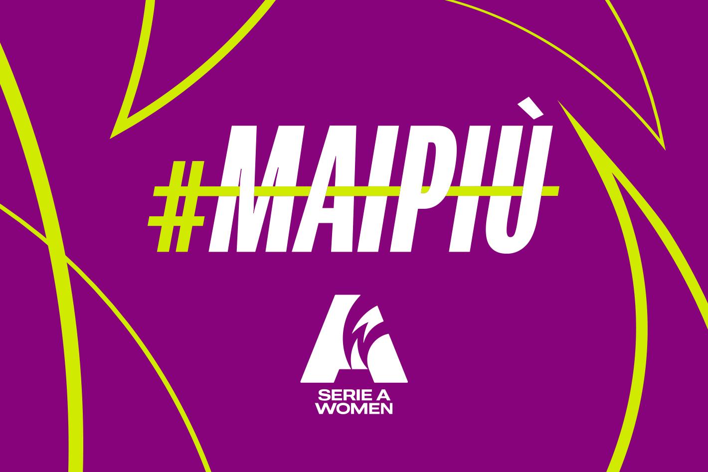 La Serie A Women rafforza la campagna #MAIPIÙ. Cappelletti: “No a ogni forma di violenza”