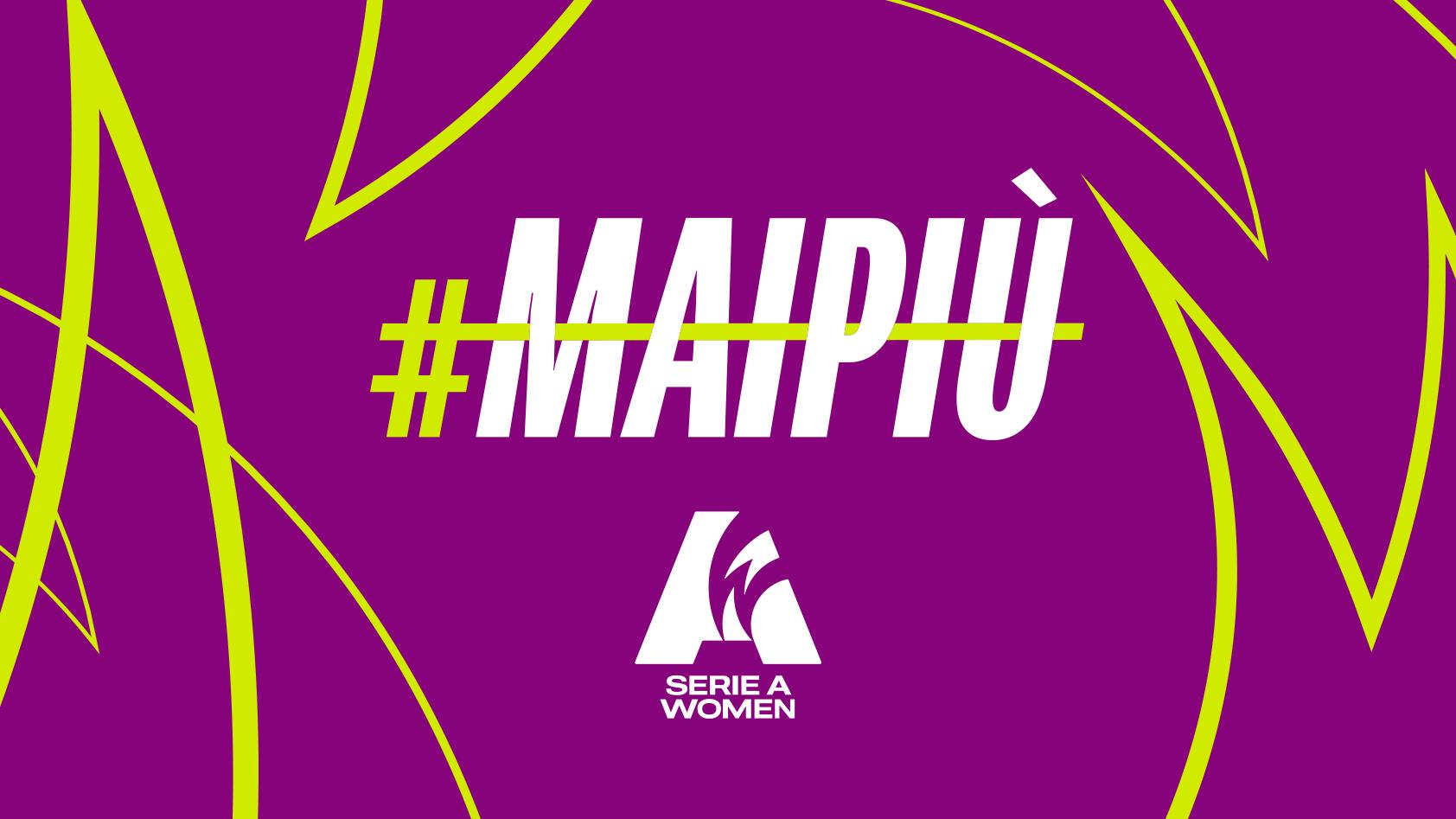 La Serie A Women rafforza la campagna #MAIPIÙ. Cappelletti: “No a ogni forma di violenza”
