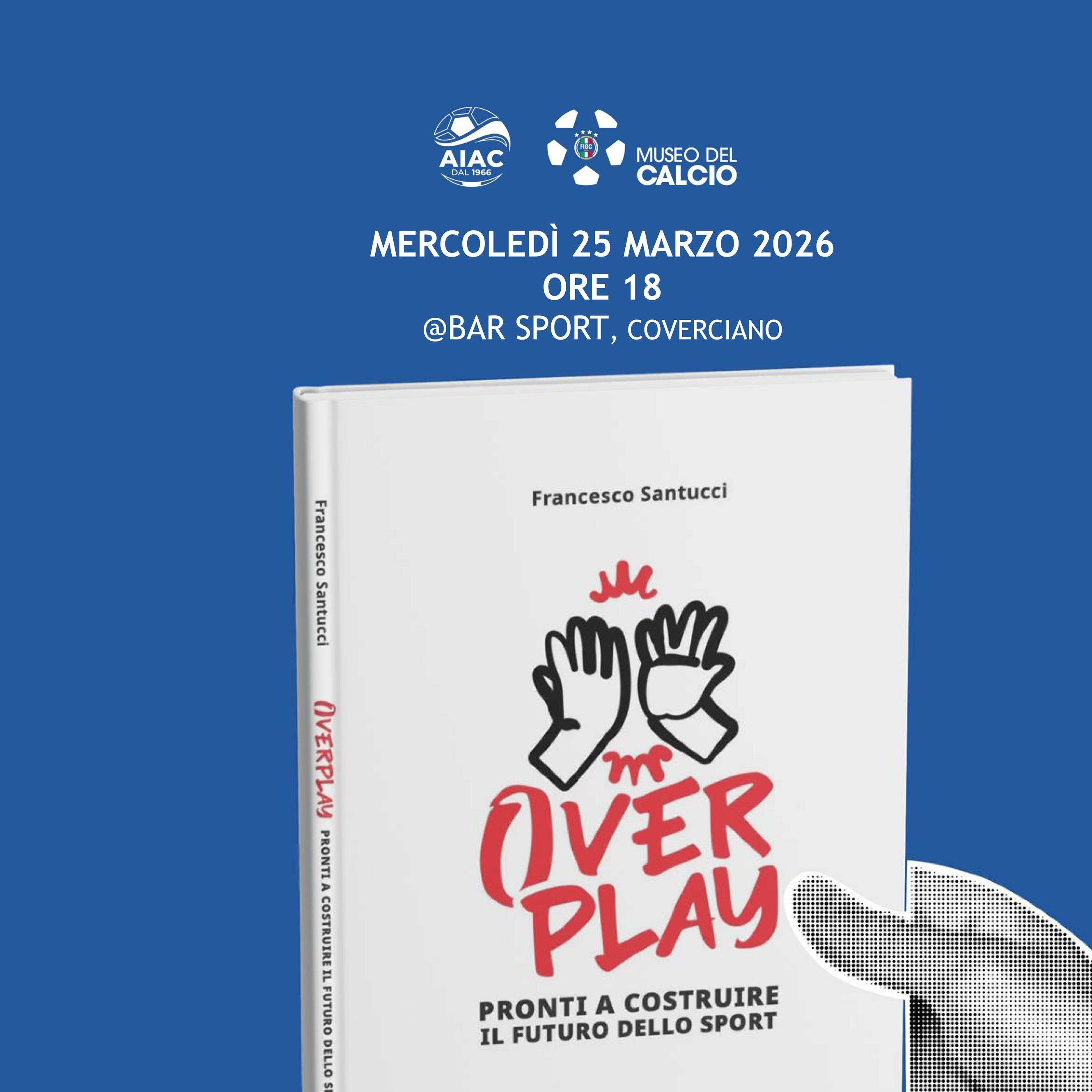 Il 25 marzo ‘Overplay’ al ‘Club del mercoledì’: Santucci presenta il suo libro al Bar Sport del Museo del Calcio