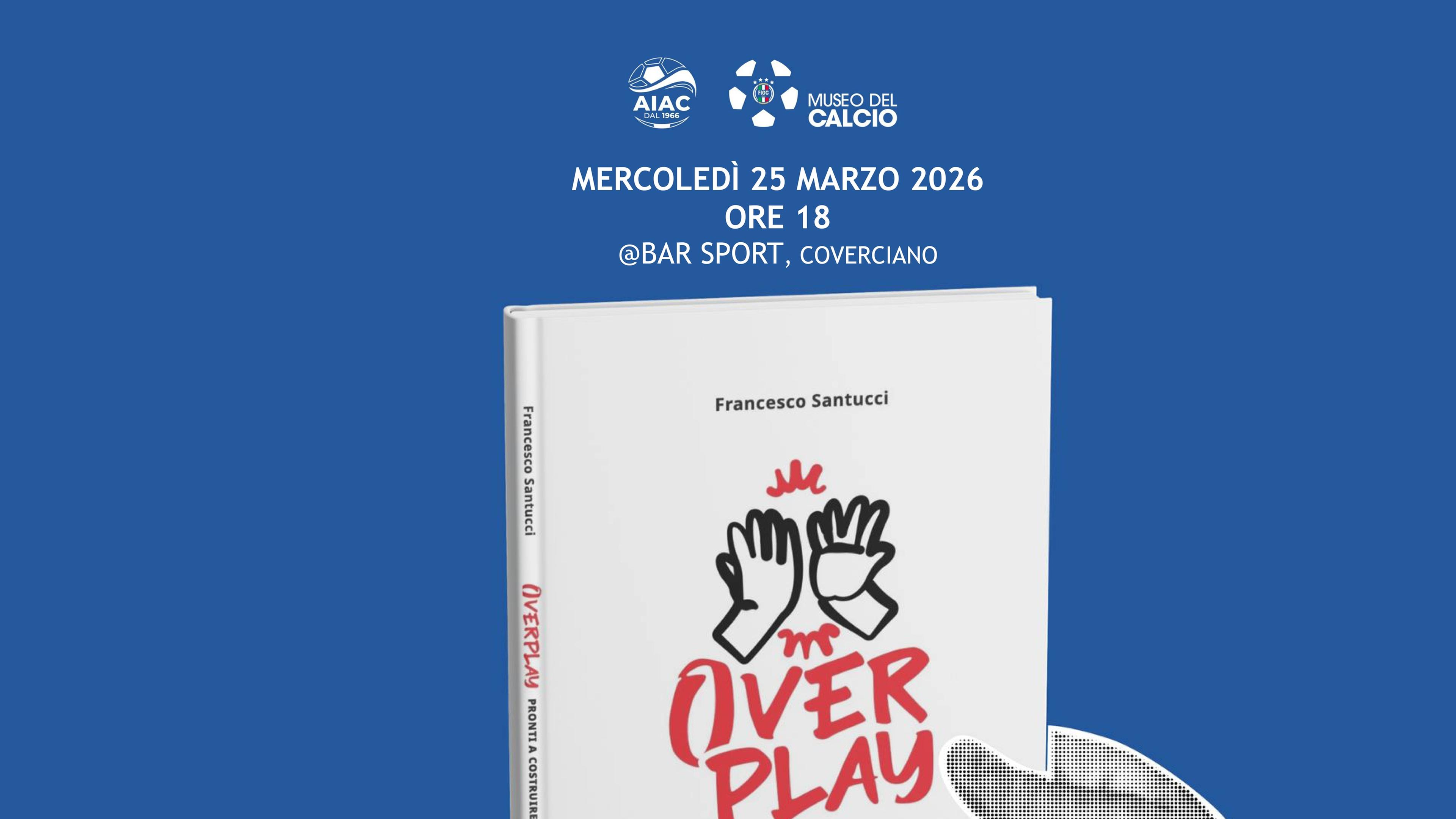 Il 25 marzo ‘Overplay’ al ‘Club del mercoledì’: Santucci presenta il suo libro al Bar Sport del Museo del Calcio