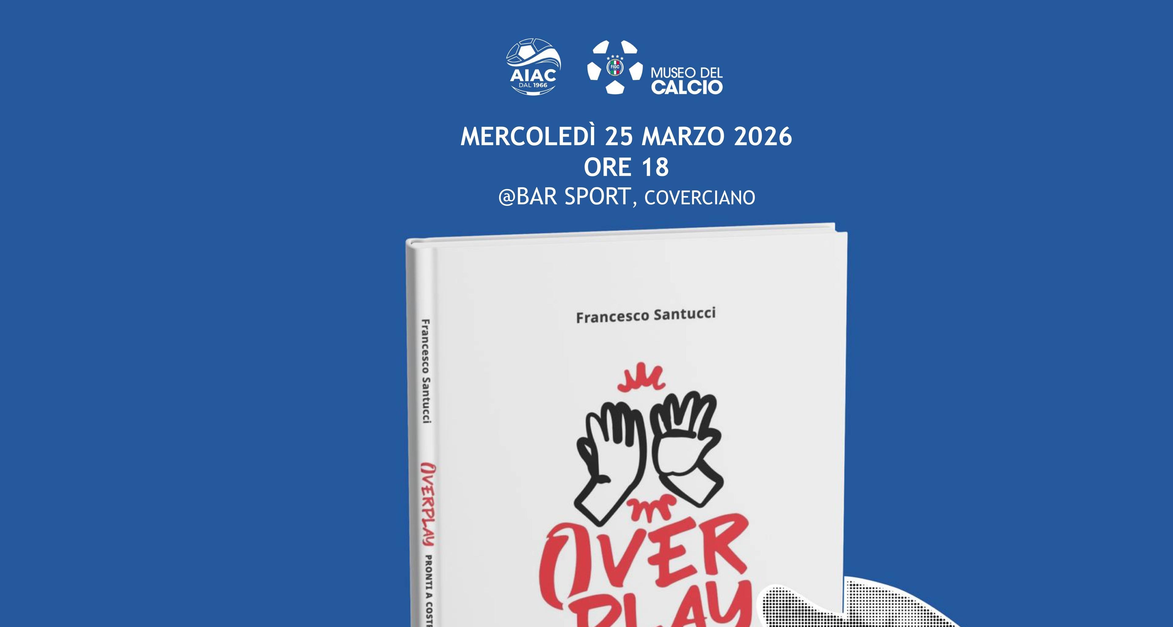 Il 25 marzo ‘Overplay’ al ‘Club del mercoledì’: Santucci presenta il suo libro al Bar Sport del Museo del Calcio