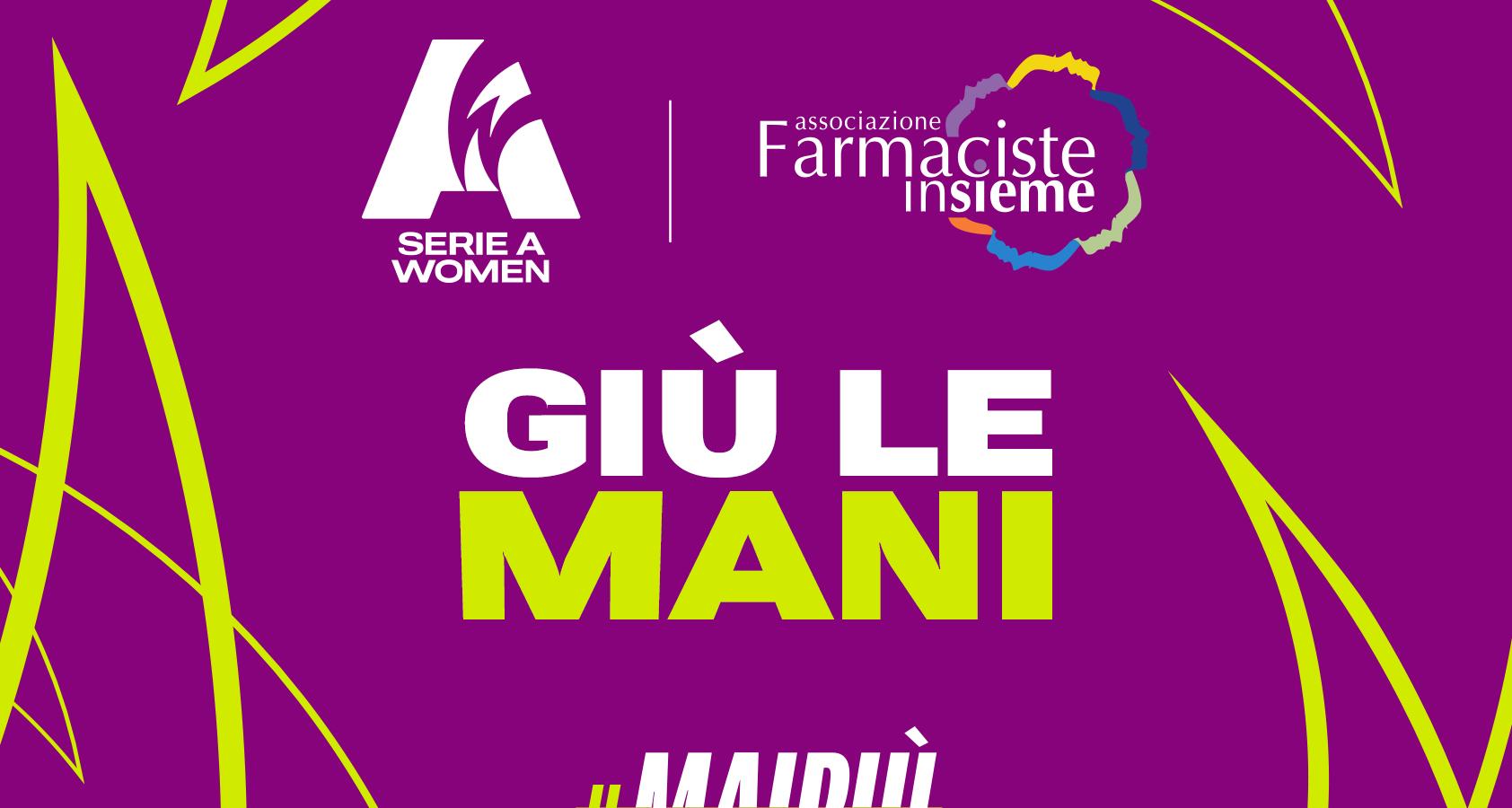 “Giù le mani”: la Serie A Women scende in campo al fianco dell'Associazione Farmaciste Insieme e del Progetto Mimosa