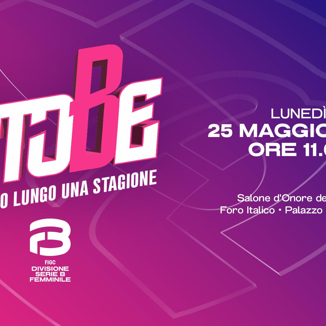 “B to Be - Un giorno lungo una stagione”, lunedì 25 maggio a Roma la seconda edizione dell’evento che celebra le protagoniste della Serie B Femminile