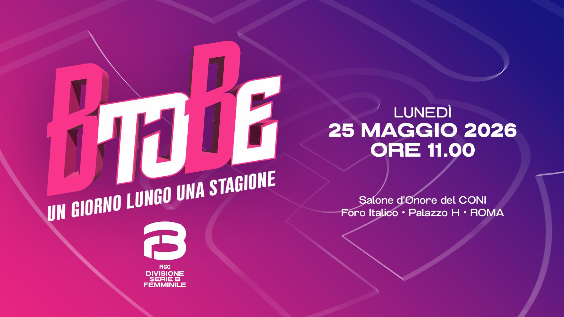 “B to Be - Un giorno lungo una stagione”, lunedì 25 maggio a Roma la seconda edizione dell’evento che celebra le protagoniste della Serie B Femminile