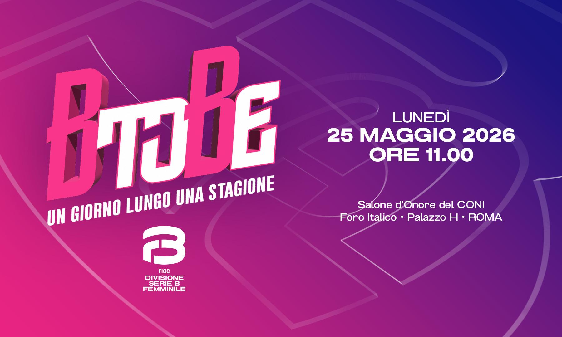 “B to Be - Un giorno lungo una stagione”, lunedì 25 maggio a Roma la seconda edizione dell’evento che celebra le protagoniste della Serie B Femminile