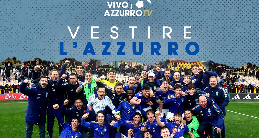 Su Vivo Azzurro TV è online “Vestire l’Azzurro”: la Nazionale Under 19 e il lungo viaggio verso il Galles vissuto col sorriso e con orgoglio
